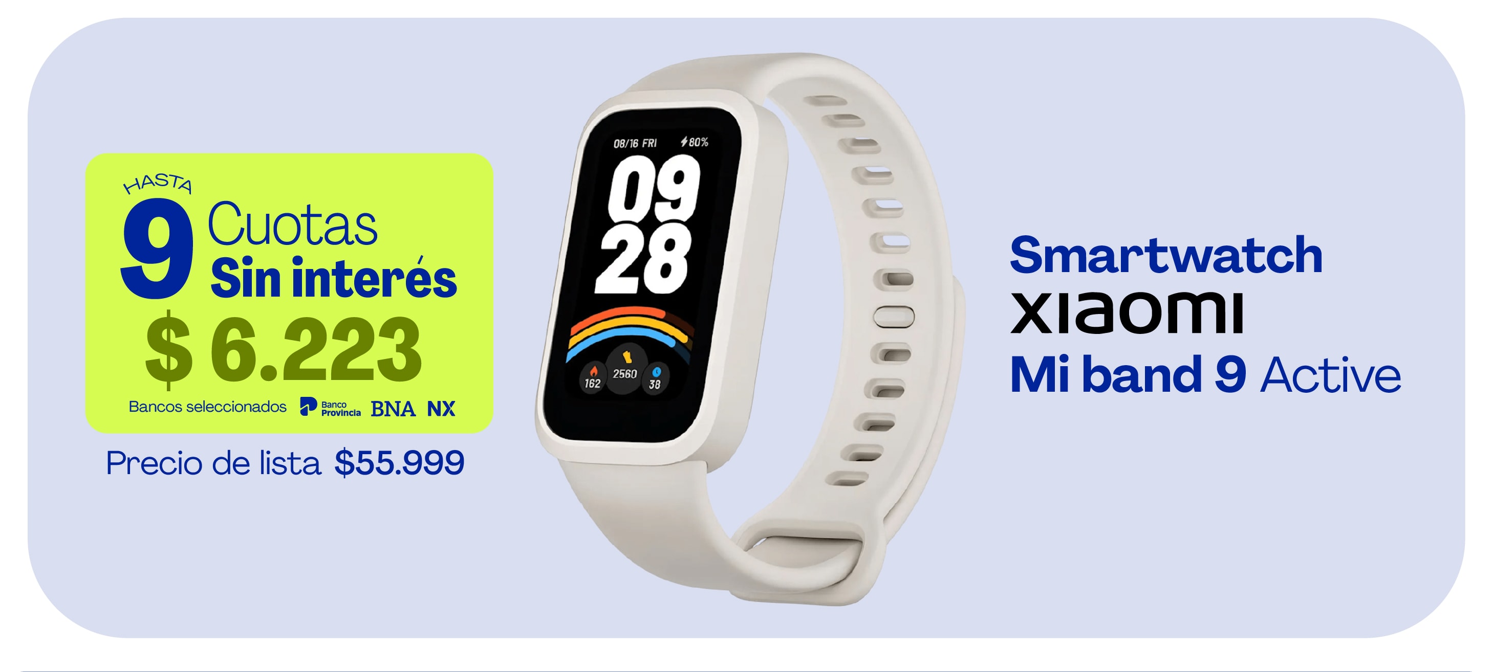 HASTA 9 Cuotas Sin interés $ 6.223 Bancos seleccionados Precio de lista $55.999 Smartwatch xiaomi Mi band 9 Active